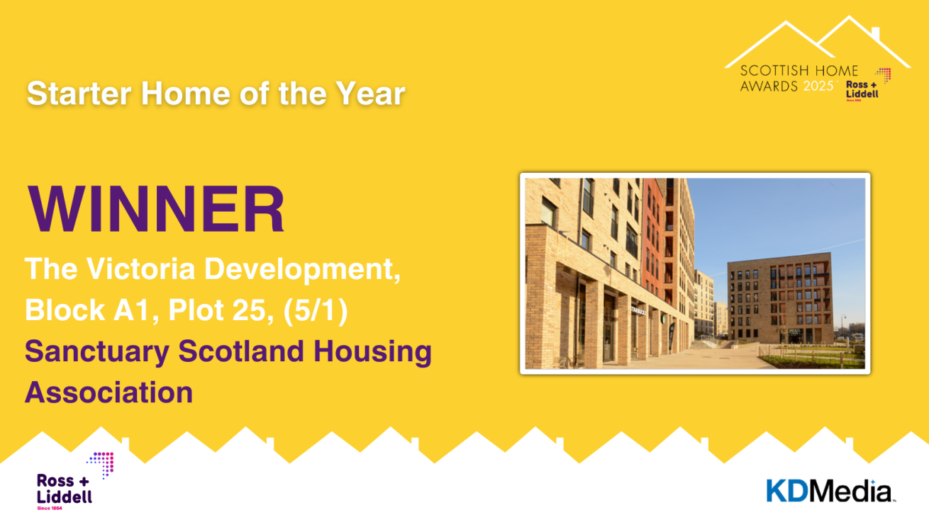 Award announcement for 'Starter Home of the Year' at the Scottish Home Awards 2025. The winner is 'The Victoria Development, Block A1, Plot 25, (5/1)' by Sanctuary Scotland Housing Association. Includes a photo of a modern residential building and logos for Ross + Liddell and KDMedia